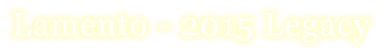 Lamento - 2015 Legacy